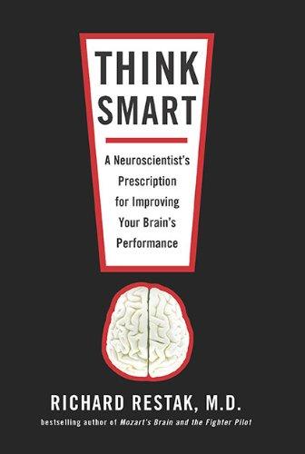 Think Smart: A Neuroscientist's Prescription for Improving Your Brain's Performance