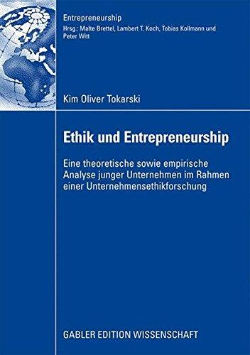 Ethik und Entrepreneurship: Eine theoretische sowie empirische Analyse junger Unternehmen im Rahmen einer Unternehmensethikforschung