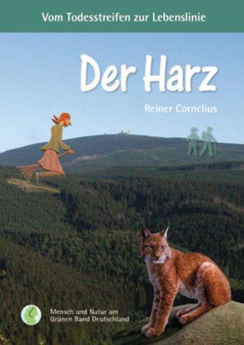 Der Harz: Vom Todesstreifen zur Lebenslinie: Der Brocken, die Bergwälder des Nationalparks, ein Kranz von Bergorten, umgeben von Blumenwiesen - das ... und die Karstlandschaft des Südharzes.