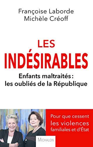 Les indésirables : enfants maltraités, les oubliés de la République : pour que cessent les violences familiales et d'Etat