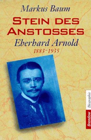 Stein des Anstoßes. Eberhard Arnold 1883 - 1935