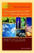 40 Gruppenstunden für Ministranten. Geeignet auch für Schule, Kinder- und Jugendarbeit