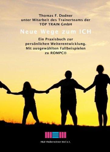 Neue Wege zum Ich: Ein Praxisbuch zur perönlichen Weiterentwicklung. Mit ausgewählten Fallbeispielen zu ROMPC®