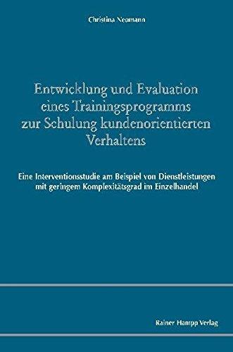 Entwicklung und Evaluation eines Trainingsprogramms zur Schulung kundenorientierten Verhaltens: Eine Interventionsstudie am Beispiel von Dienstleistungen mit geringem Komplexitätsgrad im Einzelhandel