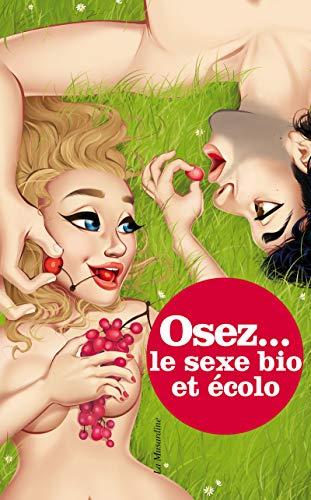 Osez... le sexe bio et écolo