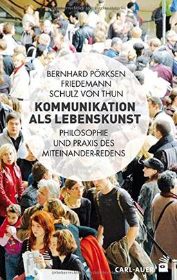 Kommunikation als Lebenskunst: Philosophie und Praxis des Miteinander-Redens