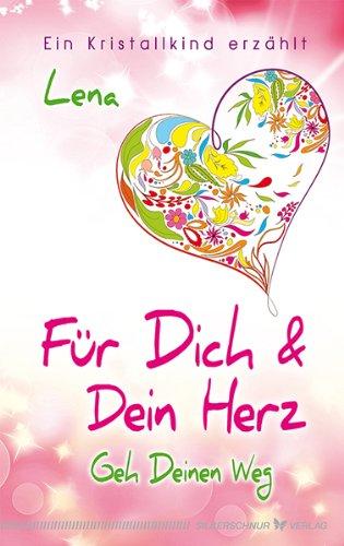 Für Dich und Dein Herz: Geh Deinen Weg - Ein Kristallkind erzählt