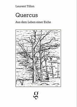 Quercus - Aus dem Leben einer Eiche: Literarisches Sachbuch