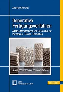 Generative Fertigungsverfahren: Additive Manufacturing und 3D Drucken für Prototyping - Tooling - Produktion