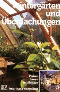 Wintergärten und Überdachungen - Planen, Bauen, Bepflanzen