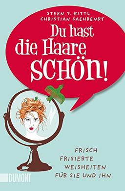 Du hast die Haare schön!: Frisch frisierte Weisheiten für sie und ihn (Taschenbücher)