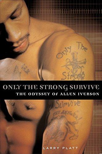 Only the Strong Survive: The Odyssey of Allen Iverson