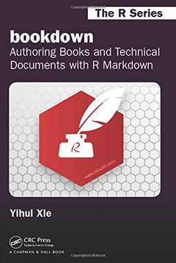 bookdown: Authoring Books and Technical Documents with R Markdown (Chapman & Hall/CRC: R)