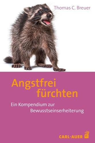 Angstfrei fürchten: Ein Kompendium zur Bewusstseinserheiterung