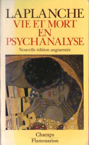 Vie et mort en psychanalyse (Champs Flammarion Sciences)