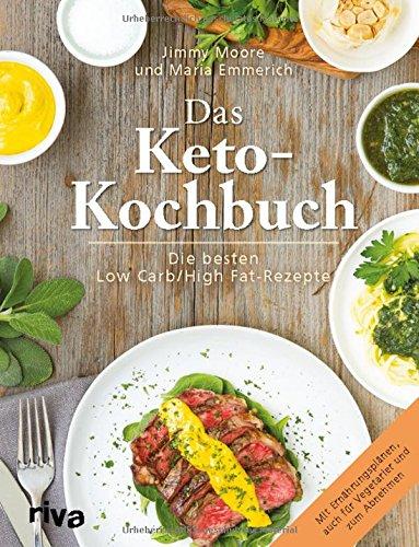 Das Keto-Kochbuch: Die besten Low-Carb/High-Fat-Rezepte