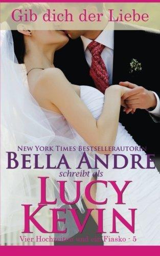 Gib dich der Liebe hin (Vier Hochzeiten und ein Fiasko, Band 5): The Wedding Kiss German Edition