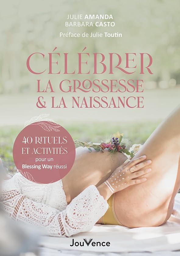 Célébrer la grossesse & la naissance : 40 rituels et activités pour un blessing way réussi