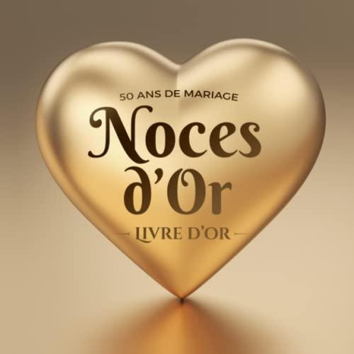 50 ans de mariage ~ Noces d'Or ~ Livre d'Or: Décoration pour la fête du 50e anniversaire de mariage - Cadeau pour les noces d'or - Un bel album déco - écrites par les amis et la famille