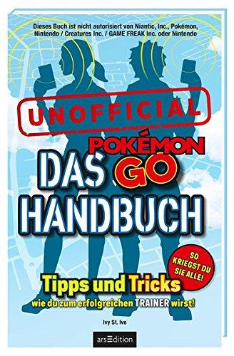 Das Pokémon-GO-Handbuch: Tipps und Tricks, wie du zum erfolgreichen Trainer wirst