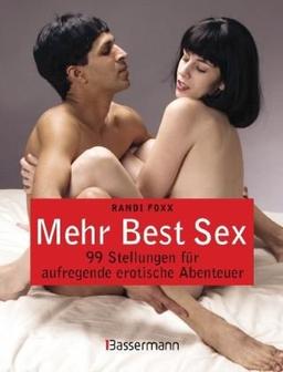 Mehr Best Sex: 99 Stellungen für aufregende erotische Abenteuer