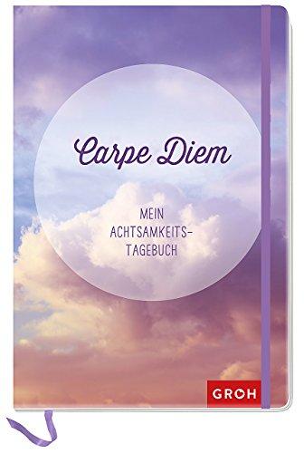 Carpe diem - Mein Achtsamkeits-Tagebuch (GROH Tagebuch)