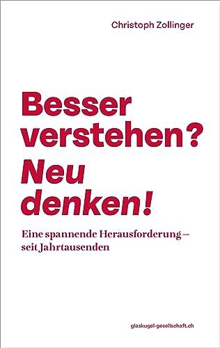 Besser verstehen? Neu denken!: Eine spannende Herausforderung – seit Jahrtausenden