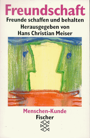 Menschen-Kunde: Freundschaft. Freunde schaffen und behalten.