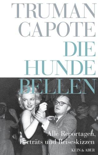 Truman Capote - Werke: Die Hunde bellen: Reportagen und Porträts: Bd 6