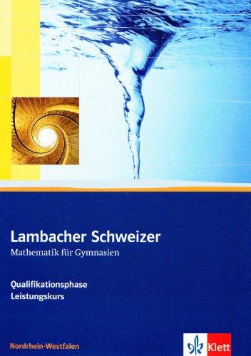 Lambacher Schweizer - Ausgabe Nordrhein-Westfalen - Neubearbeitung.Schülerbuch Oberstufe Qualifikationsphase - Leistungskurs / Grundkurs