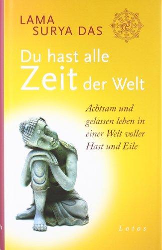 Du hast alle Zeit der Welt: Achtsam und gelassen leben in einer Welt voller Hast und Eile