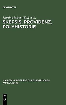 Skepsis, Providenz, Polyhistorie: Jakob Friedrich Reimmann (1668-1743) (Hallesche Beiträge zur Europäischen Aufklärung, 7, Band 7)