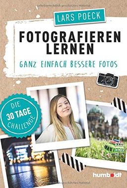 Fotografieren lernen: Ganz einfach bessere Fotos, Die 30 Tage Challenge