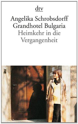 Grandhotel Bulgaria: Heimkehr in die Vergangenheit Roman