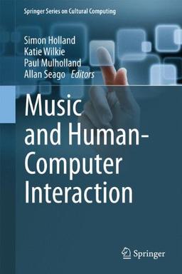 Music and Human-Computer Interaction (Springer Series on Cultural Computing)