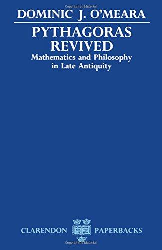 Pythagoras Revived: Mathematics and Philosophy in Late Antiquity (Clarendon Paperbacks)