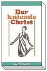 Der kniende Christ