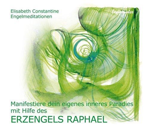 Manifestiere dein eigenes inneres Paradies mit Hilfe des Erzengels Raphael. CD