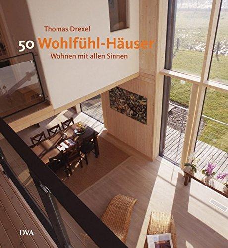 50 Wohlfühl-Häuser: Wohnen mit allen Sinnen