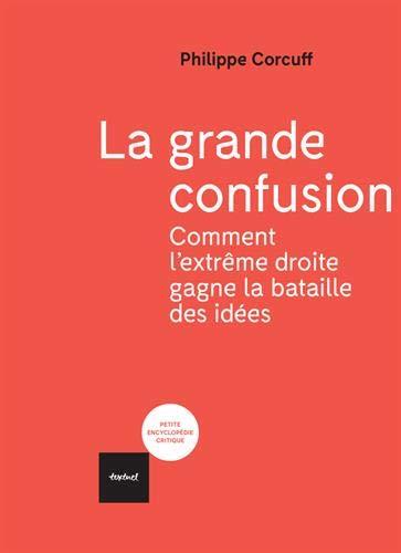 La grande confusion : comment l'extrême droite gagne la bataille des idées