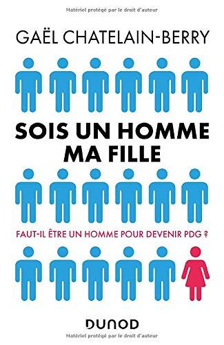 Sois un homme ma fille : faut-il être un homme pour devenir PDG ?