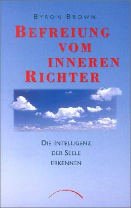 Befreiung vom inneren Richter: Die Intelligenz der Seele erkennen