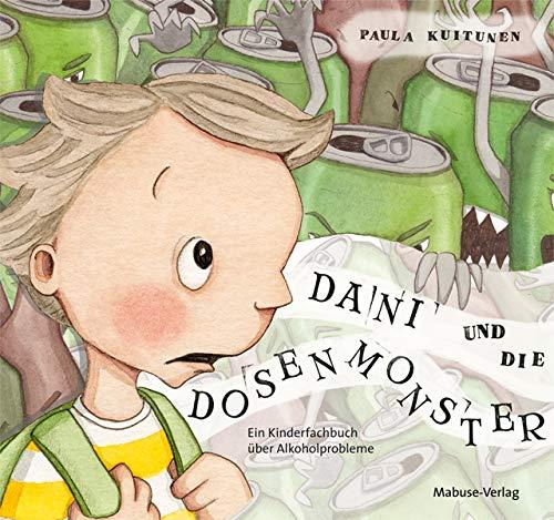 Dani und die Dosenmonster. Ein Kinderfachbuch über Alkoholprobleme