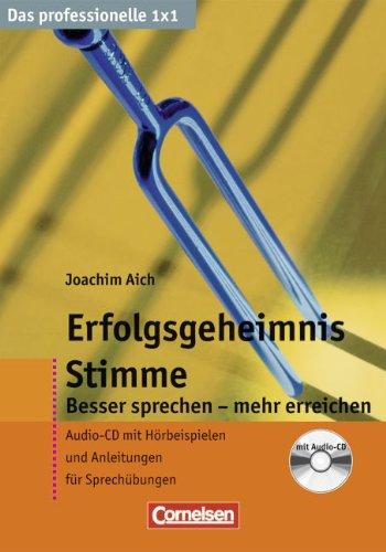 Das professionelle 1 x 1: Erfolgsgeheimnis Stimme: Besser sprechen - mehr erreichen mit CD