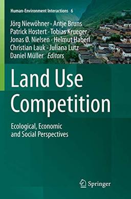 Land Use Competition: Ecological, Economic and Social Perspectives (Human-Environment Interactions, Band 6)