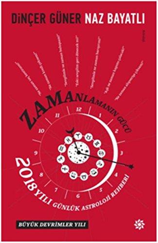 Zamanlamanin Gücü 2018: 2018 Yili Günlük Astroloji Rehberi: Büyük Devrimler Yılı