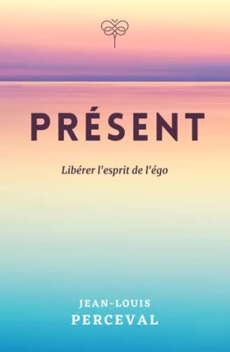 Présent: Libérer l'esprit de l'égo