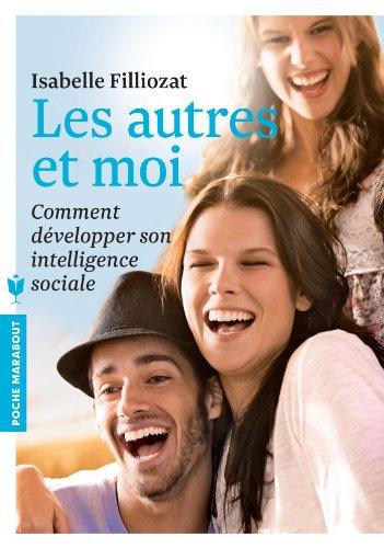 Les autres et moi : comment développer son intelligence sociale