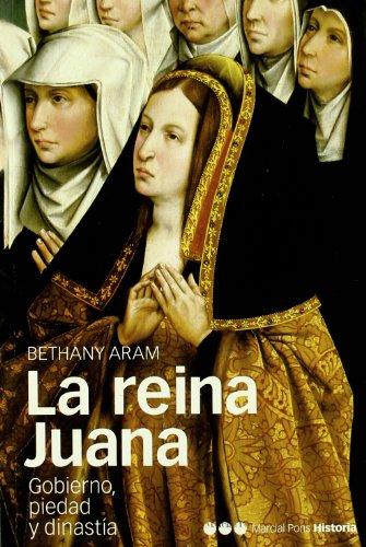 La reina Juana : gobierno, piedad y dinastía (Memorias y Biografías, Band 4)