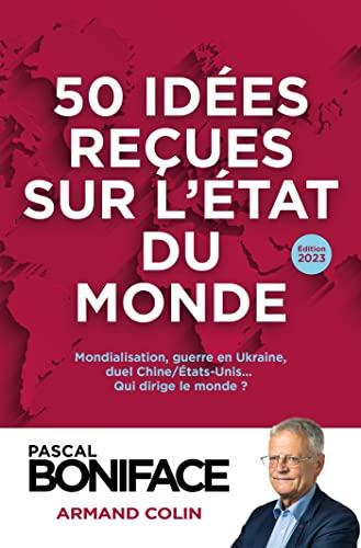 50 idées reçues sur l'état du monde : mondialisation, guerre en Ukraine, duel Chine-Etats-Unis... : qui dirige le monde ?